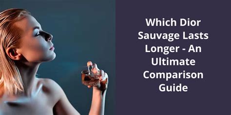 Which Dior Sauvage Lasts Longer: An Ultimate Comparison Guide